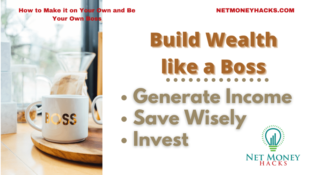 Generating income, investing and saving are essential parts of becoming a boss